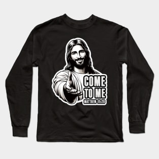 Matthew 11:28 Come To Me I Will Give You Rest Long Sleeve T-Shirt